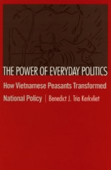 The Power of Everyday Politics: How Vietnamese Peasants Transformed National Policy