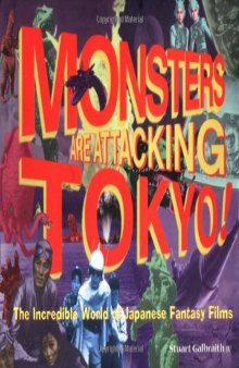 Monsters Are Attacking Tokyo!: The Incredible World of Japanese Fantasy Films