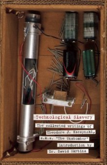Technological Slavery: The Collected Writings of Theodore J. Kaczynski, a.k.a.