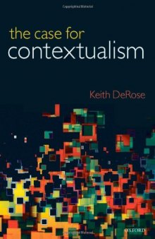 The Case for Contextualism: Knowledge, Skepticism, and Context