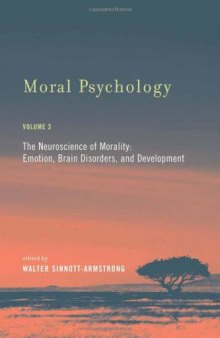 Moral Psychology, Volume 3: The Neuroscience of Morality: Emotion, Brain Disorders, and Development  