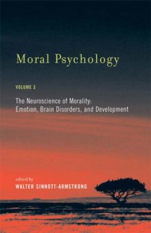 Moral Psychology, Volume 3: The Neuroscience of Morality: Emotion, Brain Disorders, and Development (Bradford Books)