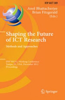 Shaping the Future of ICT Research. Methods and Approaches: IFIP WG 8.2, Working Conference, Tampa, FL, USA, December 13-14, 2012. Proceedings