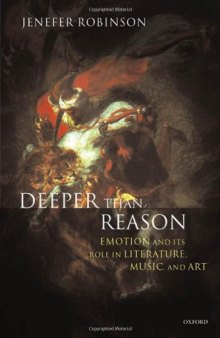 Deeper than Reason: Emotion and Its Role in Literature, Music, and Art