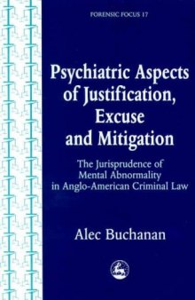Psychiatric Aspects of Justification, Excuse and Mitigation in Anglo-American Criminal Law (Forensic Focus, 17)