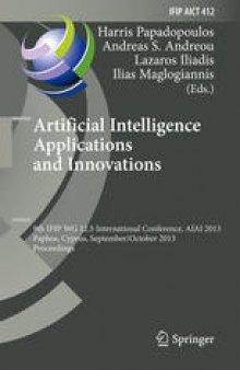 Artificial Intelligence Applications and Innovations: 9th IFIP WG 12.5 International Conference, AIAI 2013, Paphos, Cyprus, September 30 – October 2, 2013, Proceedings