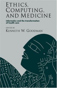 Ethics, Computing, and Medicine: Informatics and the Transformation of Health Care