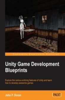 Unity Game Development Blueprints: Explore the various enticing features of Unity and learn how to develop awesome games