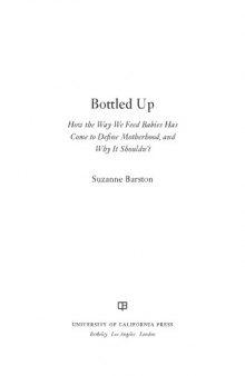 Bottled Up: How the Way We Feed Babies Has Come to Define Motherhood, and Why It Shouldn’t