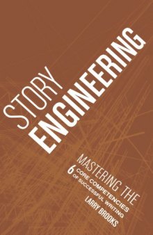 Story engineering : mastering the 6 core competencies of successful writing