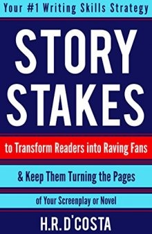 Story Stakes: Your #1 Writing Skills Strategy to Transform Readers into Raving Fans & Keep Them Turning the Pages of Your Screenplay or Novel