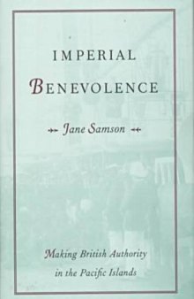 Imperial Benevolence: Making British Authority in the Pacific Islands