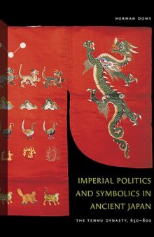 Imperial Politics and Symbolics in Ancient Japan: The Tenmu Dynasty, 650-800