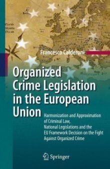 Organized Crime Legislation in the European Union: Harmonization and Approximation of Criminal Law, National Legislations and the EU Framework Decision on the Fight Against Organized Crime