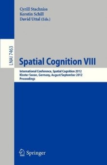 Spatial Cognition VIII: International Conference, Spatial Cognition 2012, Kloster Seeon, Germany, August 31 – September 3, 2012. Proceedings