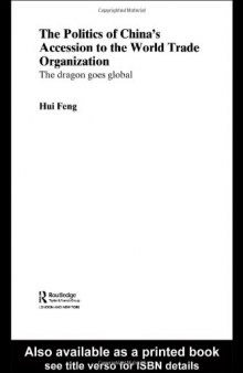 The Politics of China's Accession to the World Trade Organization  The Dragon Goes Global (Routledgecurzon Contemporary China Series)
