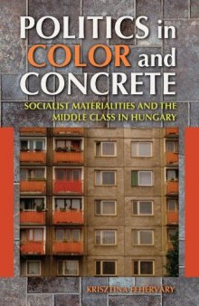 Politics in Color and Concrete: Socialist Materialities and the Middle Class in Hungary