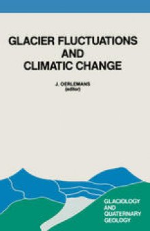 Glacier Fluctuations and Climatic Change: Proceedings of the Symposium on Glacier Fluctuations and Climatic Change, held in Amsterdam, 1–5 June 1987