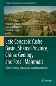 Late Cenozoic Yushe Basin, Shanxi Province, China: Geology and Fossil Mammals: Volume I:History, Geology, and Magnetostratigraphy