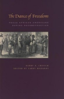 The Dance of Freedom: Texas African Americans during Reconstruction (Jack and Doris Smothers Series in Texas History, Life, and Culture)