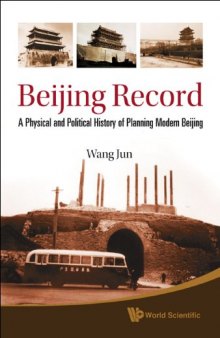 Beijing Record: A Physical and Political History of Planning Modern Beijing  