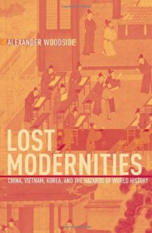Lost Modernities: China, Vietnam, Korea, and the Hazards of World History (The Edwin O. Reischauer Lectures)