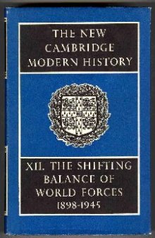 The New Cambridge Modern History: Volume 12, The Shifting Balance of World Forces, 1898-1945 (The New Cambridge Modern History)
