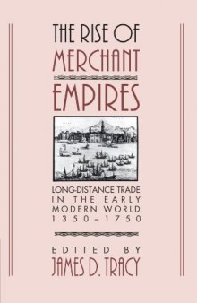 The Rise of Merchant Empires: Long Distance Trade in the Early Modern World 1350-1750 (Studies in Comparative Early Modern History)