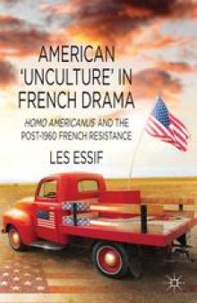 American ‘Unculture’ in French Drama: Homo Americanus and the Post-1960 French Resistance