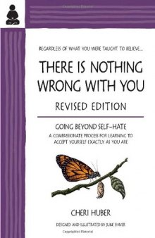 There Is Nothing Wrong with You: Going Beyond Self-Hate, 2nd Edition