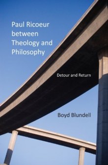 Paul Ricoeur Between Theology and Philosophy: Detour and Return