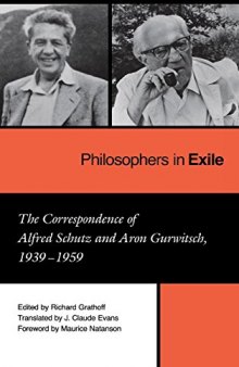 Philosophers in Exile: The Correspondence of Alfred Schutz and Aron Gurwitsch, 1939-1959