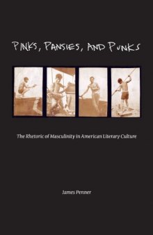 Pinks, Pansies, and Punks: The Rhetoric of Masculinity in American Literary Culture  