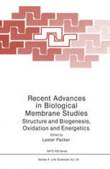 Recent Advances in Biological Membrane Studies: Structure and Biogenesis Oxidation and Energetics