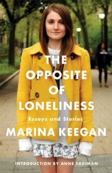 The Opposite of Loneliness: Essays and Stories