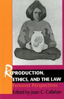 Reproduction, ethics, and the law: feminist perspectives