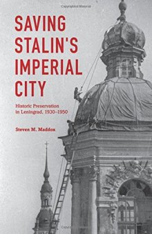 Saving Stalin's imperial city : historic preservation in Leningrad, 1930-1950