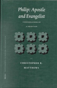 Philip: Apostle and Evangelist : Configurations of a Tradition (Supplements to Novum Testamentum) (Supplements to Novum Testamentum)