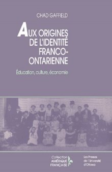 Aux origines de l'identite franco-ontarienne: Education, culture et economie