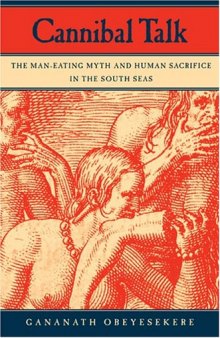 Cannibal Talk: The Man-eating Myth and Human Sacrifice in the South Seas