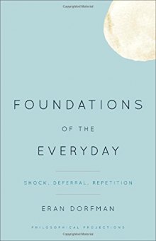 Foundations of the everyday : shock, deferral, repetition