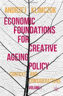 Economic Foundations for Creative Ageing Policy, Volume I: Context and Considerations