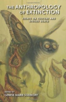 The anthropology of extinction : essays on culture and species death