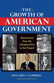The growth of American government : governance from the Cleveland era to the present