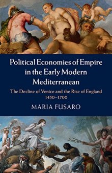 Political economies of empire in the early modern Mediterranean 1: the decline of Venice and the rise of England, 1450-1700