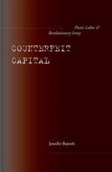 Counterfeit Capital : Poetic Labor and Revolutionary Irony