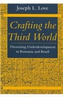 Crafting the Third World: Theorizing Underdevelopment in Rumania and Brazil (Comparative Studies Hist, Inst & Pub Po)  