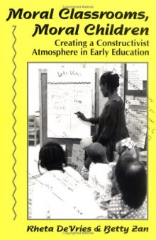 Moral Classrooms, Moral Children: Creating a Constructivist Atmosphere in Early Education (Early Childhood Education Series)