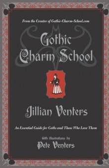 Gothic Charm School: An Essential Guide for Goths and Those Who Love Them