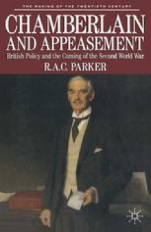 Chamberlain and Appeasement: British Policy and the Coming of The Second World War